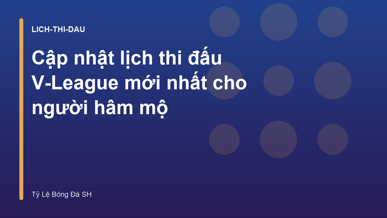 Cập nhật lịch thi đấu V-League mới nhất cho người hâm mộ